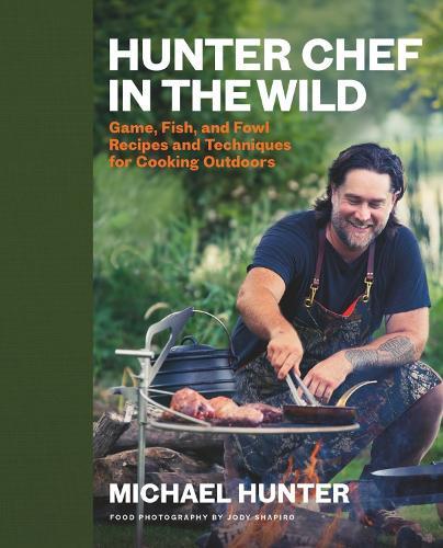 Hunter Chef in the Wild: Game, Fish, and Fowl Recipes and Techniques for Cooking Outdoors  by Michael Hunter at Abbey's Bookshop, 