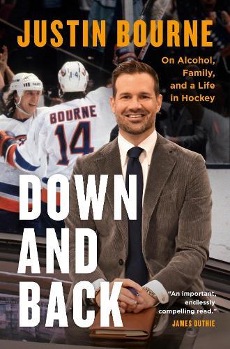 Down and Back: On Alcohol, Family, and a Life in Hockey  by Justin Bourne at Abbey's Bookshop, 