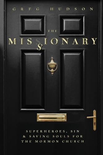 The Missionary: A Memoir of Superheroes, Sin, and Saving Souls for the Mormon Church  by Greg Hudson at Abbey's Bookshop, 