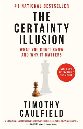 The Certainty Illusion: What You Don't Know and Why It Matters  by Timothy Caulfield at Abbey's Bookshop, 