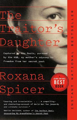 The Traitor's Daughter: Captured by the Nazis, Pursued by the KGB, My Mother's Odyssey to Freedom from her Secret Past  by Roxana Spicer at Abbey's Bookshop, 