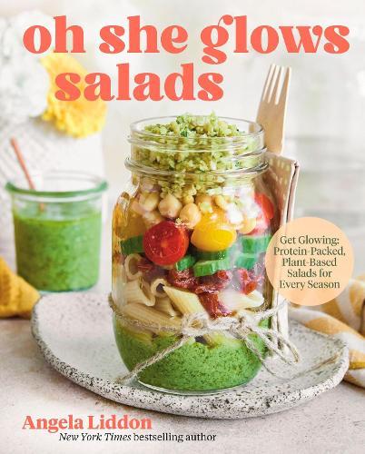 Oh She Glows Salads: Get Glowing: Protein-Packed, Plant-Based Salads for Every Season  by Angela Liddon at Abbey's Bookshop, 