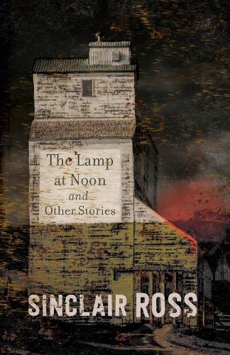 Lamp at Noon and Other Stories  by Sinclair Ross at Abbey's Bookshop, 