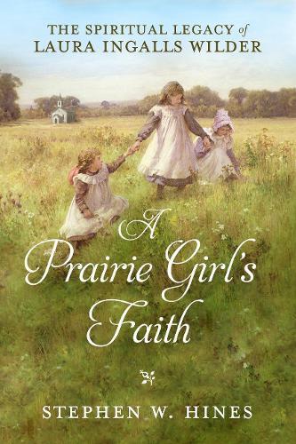 A Prairie Girl's Faith  by Stephen W Hines at Abbey's Bookshop, 