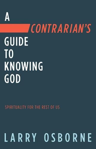 Contrarian's Guide to Knowing God, A: Spiritually for the Rest of Us  by Larry Osborne at Abbey's Bookshop, 