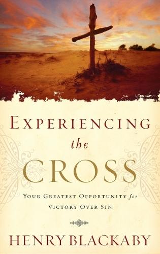 Experiencing the Cross: Your Greatest Opportunity for Victory Over Sin  by Henry Blackaby at Abbey's Bookshop, 