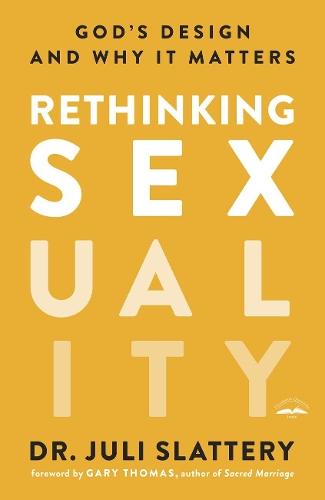 Rethinking Sexuality: God's Design and Why it Matters  by Dr Juli Slattery at Abbey's Bookshop, 
