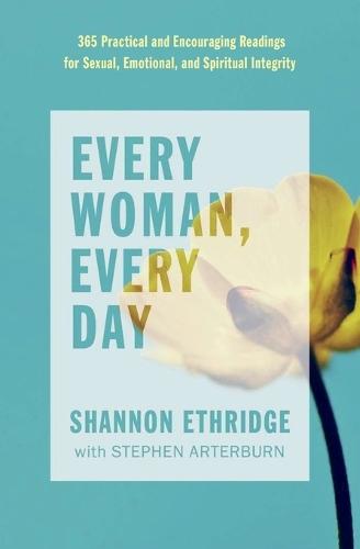 Every Woman, Every Day: 365 Practical and Encouraging Readings for Sexual, Emotional, and Spiritual Integrity  by Shannon Ethridge at Abbey's Bookshop, 
