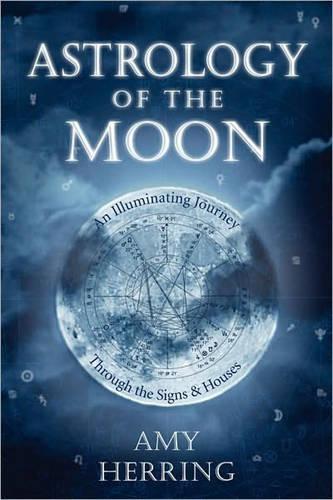 Astrology of the Moon: An Illuminating Journey Through the Signs and Houses  by Amy Herring at Abbey's Bookshop, 