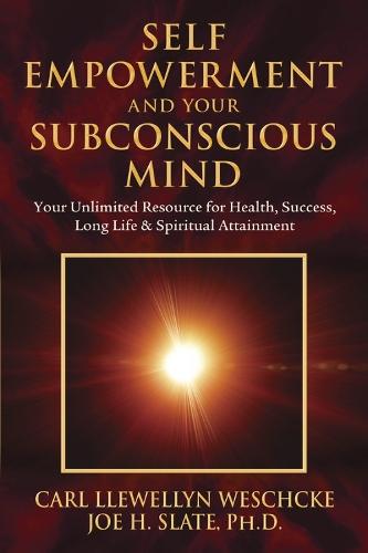 Self-Empowerment and Your Subconscious Mind: Your Unlimited Resource for Health, Success, Long Life & Spiritual Attainment  by Carl Llewellyn Weschcke at Abbey's Bookshop, 