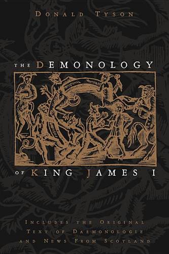 The Demonology of King James: Includes the Original Text of Daemonologie and News from Scotland  by Donald Tyson at Abbey's Bookshop, 