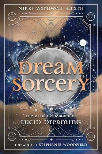 Dream Sorcery: The Ritual & Magick of Lucid Dreaming  by Nikki Wardwell Sleath at Abbey's Bookshop, 