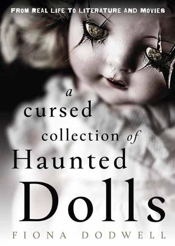 A Cursed Collection of Haunted Dolls: From Real Life to Literature and Movies  by Dodwell Fiona at Abbey's Bookshop, 