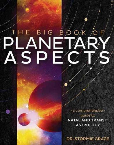 Big Book of Planetary Aspects,The: A Comprehensive Guide to Natal and Transit Astrology  by Dr Stormie Grace at Abbey's Bookshop, 