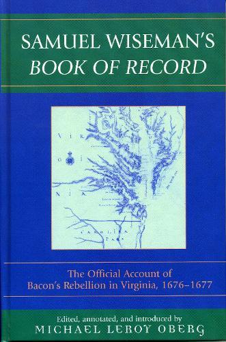 Samuel Wiseman's Book Of Record: The Official Account of Bacon's Rebellion in Virginia, 1676-1677