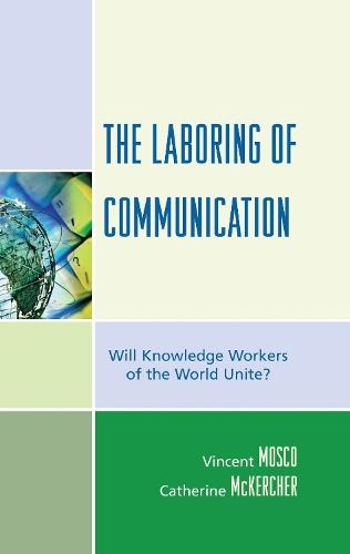 The Laboring of Communication: Will Knowledge Workers of the World Unite?  by Vincent Mosco at Abbey's Bookshop, 
