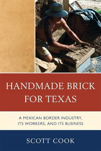 Handmade Brick for Texas: A Mexican Border Industry, Its Workers, and Its Business  by Scott Cook at Abbey's Bookshop, 