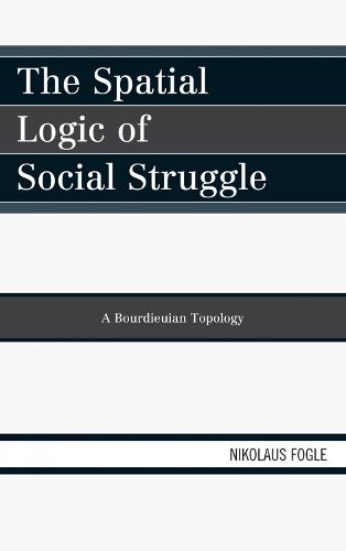 The Spatial Logic of Social Struggle: A Bourdieuian Topology