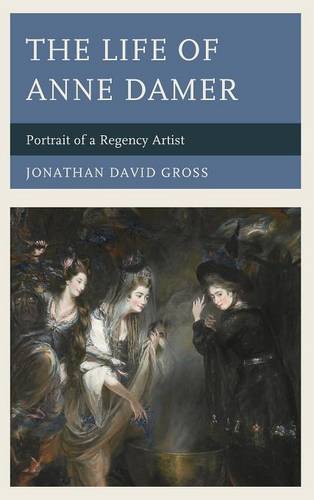 The Life of Anne Damer: Portrait of a Regency Artist  by Jonathan David Gross at Abbey's Bookshop, 