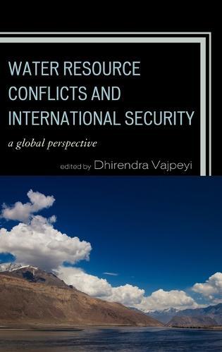 Water Resource Conflicts and International Security: A Global Perspective  by Dhirendra K. Vajpeyi at Abbey's Bookshop, 
