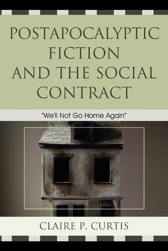 Postapocalyptic Fiction and the Social Contract: We'll Not Go Home Again  by Claire P. Curtis at Abbey's Bookshop, 