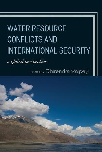 Water Resource Conflicts and International Security: A Global Perspective  by Dhirendra K. Vajpeyi at Abbey's Bookshop, 