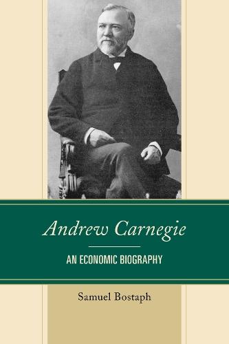 Andrew Carnegie: An Economic Biography  by Samuel Bostaph at Abbey's Bookshop, 