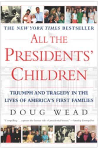 All the Presidents' Children: Triumph and Tragedy in the Lives of America's First Families