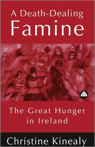 A Death-Dealing Famine: The Great Hunger in Ireland  by Prof. Christine Kinealy at Abbey's Bookshop, 