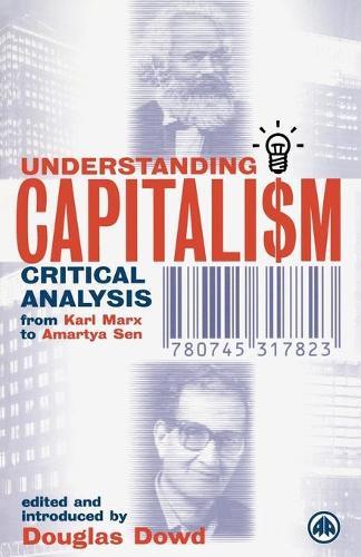 Understanding Capitalism: Critical Analysis From Karl Marx to Amartya Sen  by Douglas Dowd at Abbey's Bookshop, 