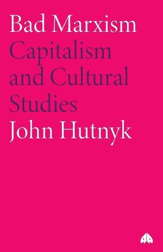 Bad Marxism: Capitalism and Cultural Studies  by John Hutnyk at Abbey's Bookshop, 