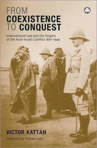 From Coexistence to Conquest: International Law and the Origins of the Arab-Israeli Conflict, 1891-1949  by Victor Kattan at Abbey's Bookshop, 