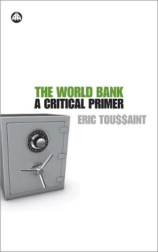 The World Bank: A Critical Primer  by Éric Toussaint at Abbey's Bookshop, 