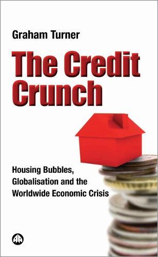 The Credit Crunch: Housing Bubbles, Globalisation and the Worldwide Economic Crisis  by Graham Turner at Abbey's Bookshop, 