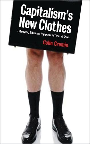 Capitalism's New Clothes: Enterprise, Ethics and Enjoyment in Times of Crisis  by Ciara Cremin at Abbey's Bookshop, 
