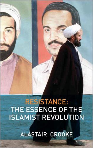 Resistance: The Essence of the Islamist Revolution  by Alastair Crooke at Abbey's Bookshop, 