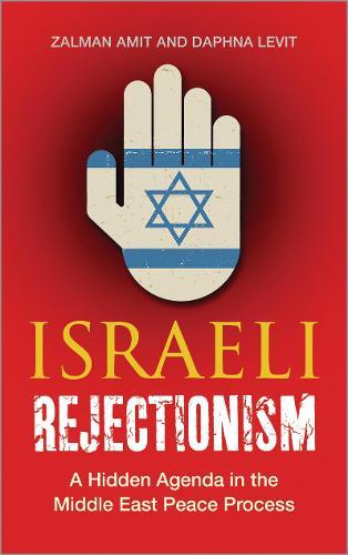 Israeli Rejectionism: A Hidden Agenda in the Middle East Peace Process  by Zalman Amit (Distinguished Professor Emeritus at Concordia University) at Abbey's Bookshop, 