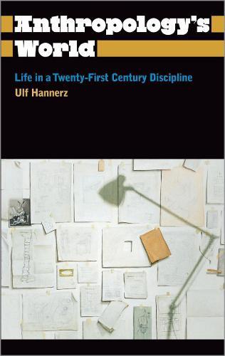 Anthropology's World: Life in a Twenty-first-century Discipline  by Ulf Hannerz (Stockholm University) at Abbey's Bookshop, 