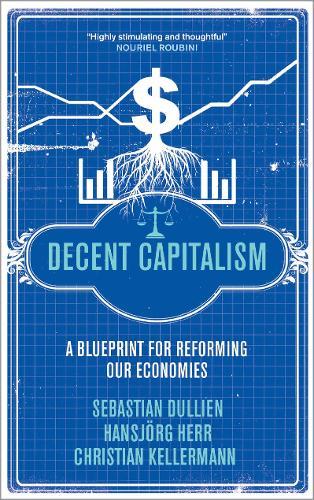 Decent Capitalism: A Blueprint for Reforming our Economies  by Sebastian Dullien at Abbey's Bookshop, 