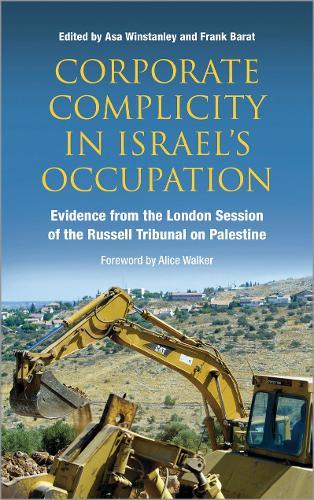 Corporate Complicity in Israel's Occupation: Evidence from the London Session of the Russell Tribunal on Palestine  by Asa Winstanley at Abbey's Bookshop, 