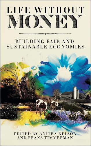 Life Without Money: Building Fair and Sustainable Economies  by Anitra Nelson (University of Melbourne) at Abbey's Bookshop, 