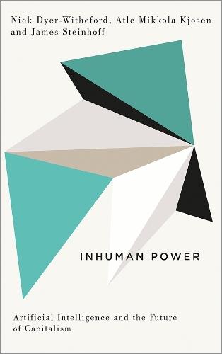Inhuman Power: Artificial Intelligence and the Future of Capitalism  by Nick Dyer-Witheford at Abbey's Bookshop, 