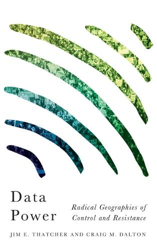 Data Power: Radical Geographies of Control and Resistance  by Jim E. Thatcher at Abbey's Bookshop, 