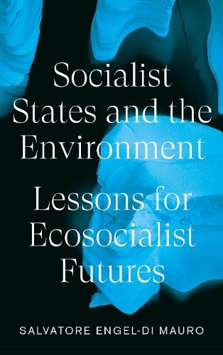 Socialist States and the Environment: Lessons for Eco-Socialist Futures  by Salvatore Engel-Di Mauro at Abbey's Bookshop, 