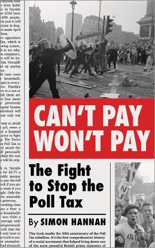 Can't Pay, Won't Pay: The Fight to Stop the Poll Tax  by Simon Hannah at Abbey's Bookshop, 