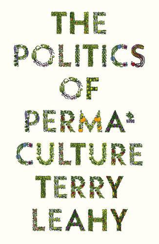 The Politics of Permaculture  by Terry Leahy at Abbey's Bookshop, 