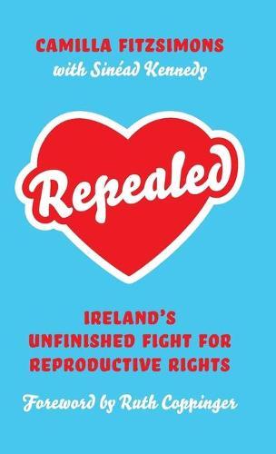 Repealed: Ireland's Unfinished Fight for Reproductive Rights  by Camilla Fitzsimons at Abbey's Bookshop, 