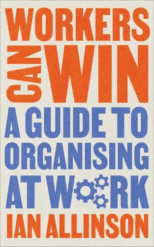 Workers Can Win: A Guide to Organising at Work  by Ian Allinson at Abbey's Bookshop, 