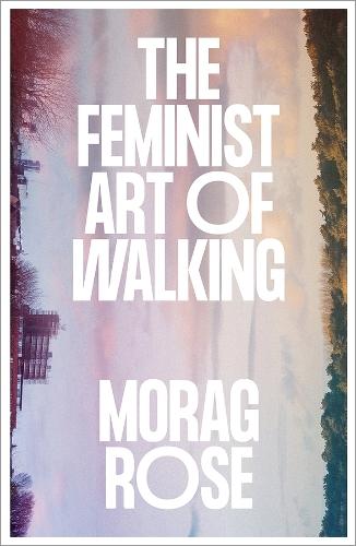 The Feminist Art of Walking  by Morag Rose at Abbey's Bookshop, 