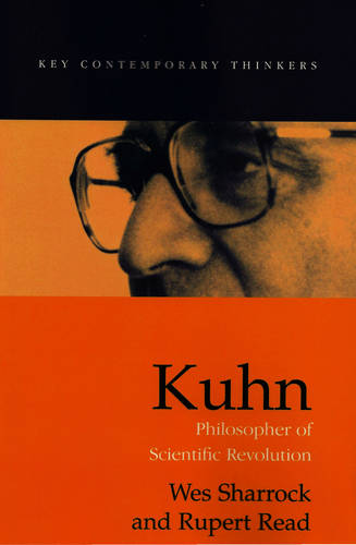 Kuhn: Philosopher of Scientific Revolutions  by Wes Sharrock  at Abbey's Bookshop, 